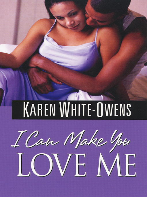 Title details for I Can Make You Love Me by Karen White-Owens - Available
